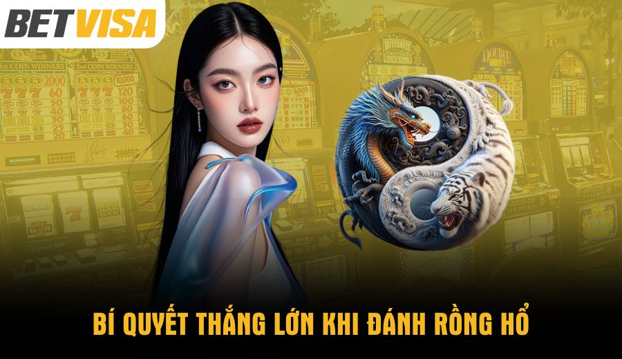 bi-quyet-thang-lon-khi-danh-rong-ho