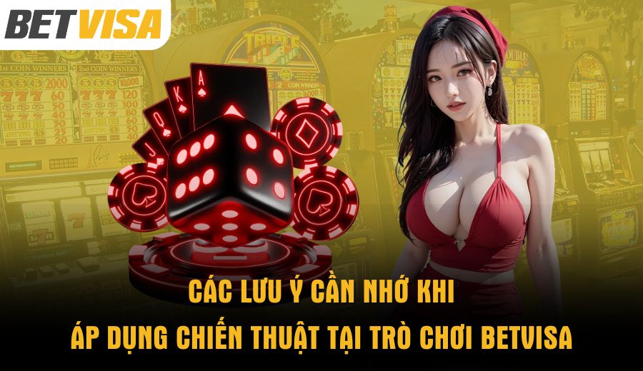 cac-luu-y-can-nho-khi-ap-dung-chien-thuat-tai-tro-choi-betvisa