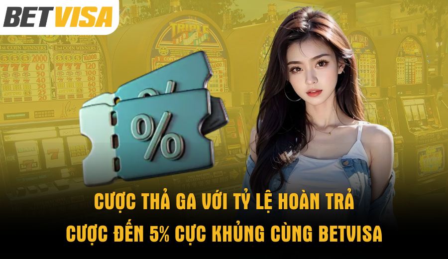 cuoc-tha-ga-voi-ty-le-hoan-tra-cuoc-den-5-cuc-khung-cung-betvisa