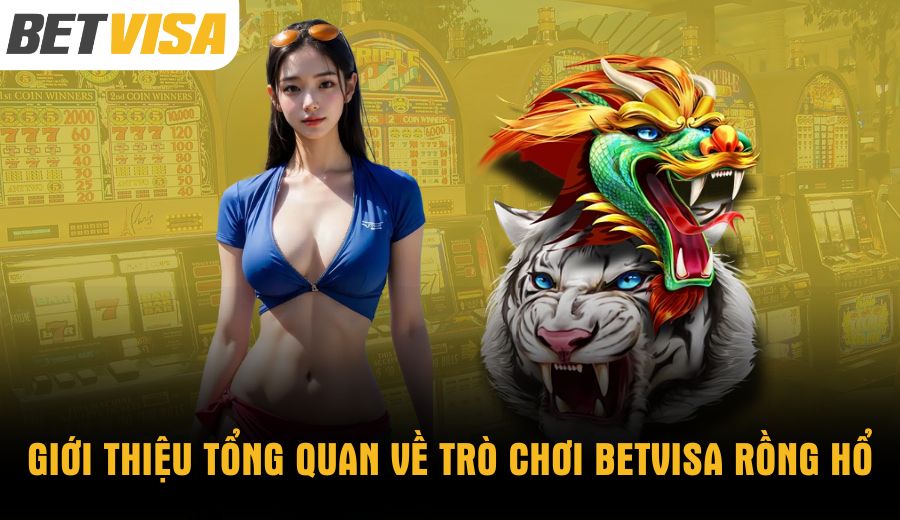 gioi-thieu-tong-quan-ve-tro-choi-betvisa-rong-ho