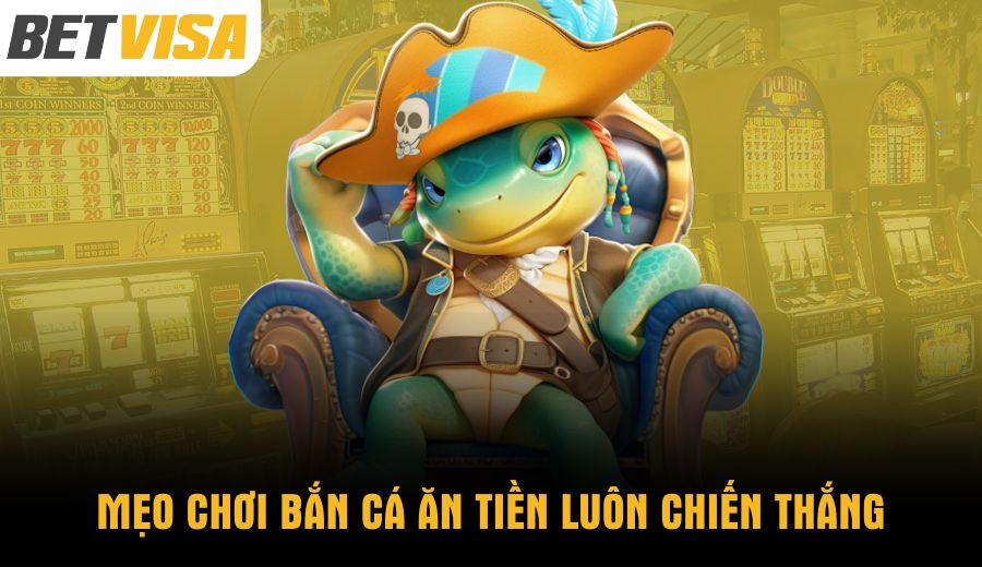 meo-choi-ban-ca-an-tien-luon-chien-thang