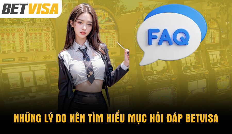 nhung-ly-do-nen-tim-hieu-muc-hoi-dap-betvisa