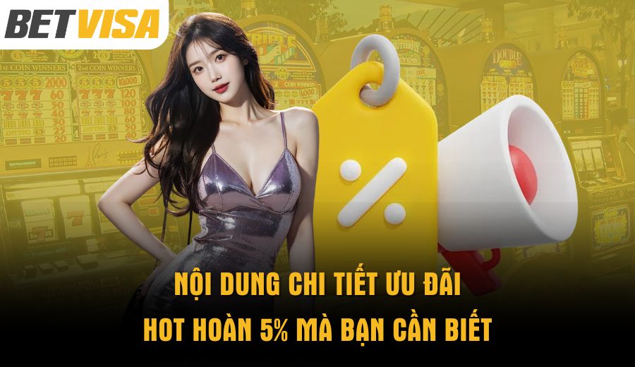 noi-dung-chi-tiet-uu-dai-hot-hoan-5-ma-ban-can-biet