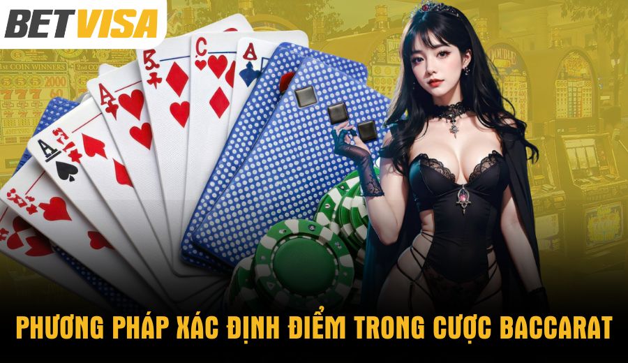 phuong-phap-xac-dinh-diem-trong-cuoc-baccarat