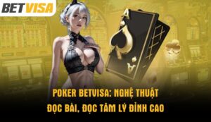 poker-betvisa-nghe-thuat-doc-bai-doc-tam-ly-dinh-cao