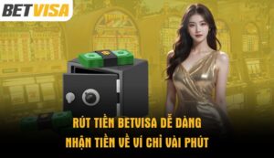rut-tien-betvisa-de-dang-nhan-tien-ve-vi-chi-vai-phut