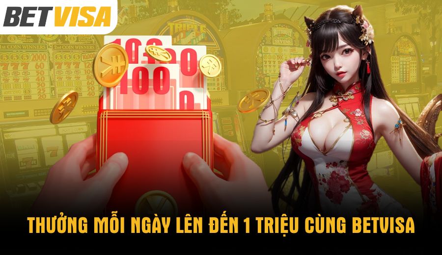thuong-moi-ngay-len-den-1-trieu-cung-betvisa