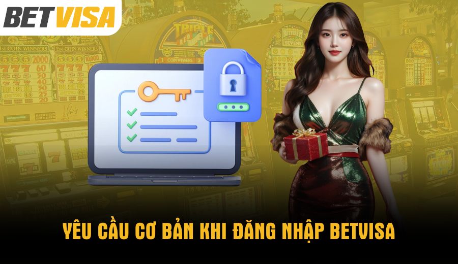 yeu-cau-co-ban-khi-dang-nhap-betvisa