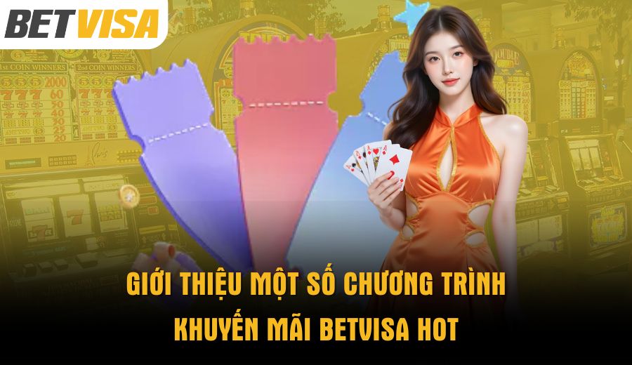 Giới thiệu một số chương trình khuyến mãi BETVISA hot