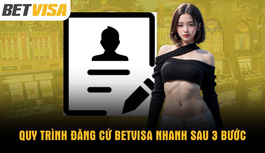 Quy trình đăng cứ BETVISA nhanh sau 3 bước